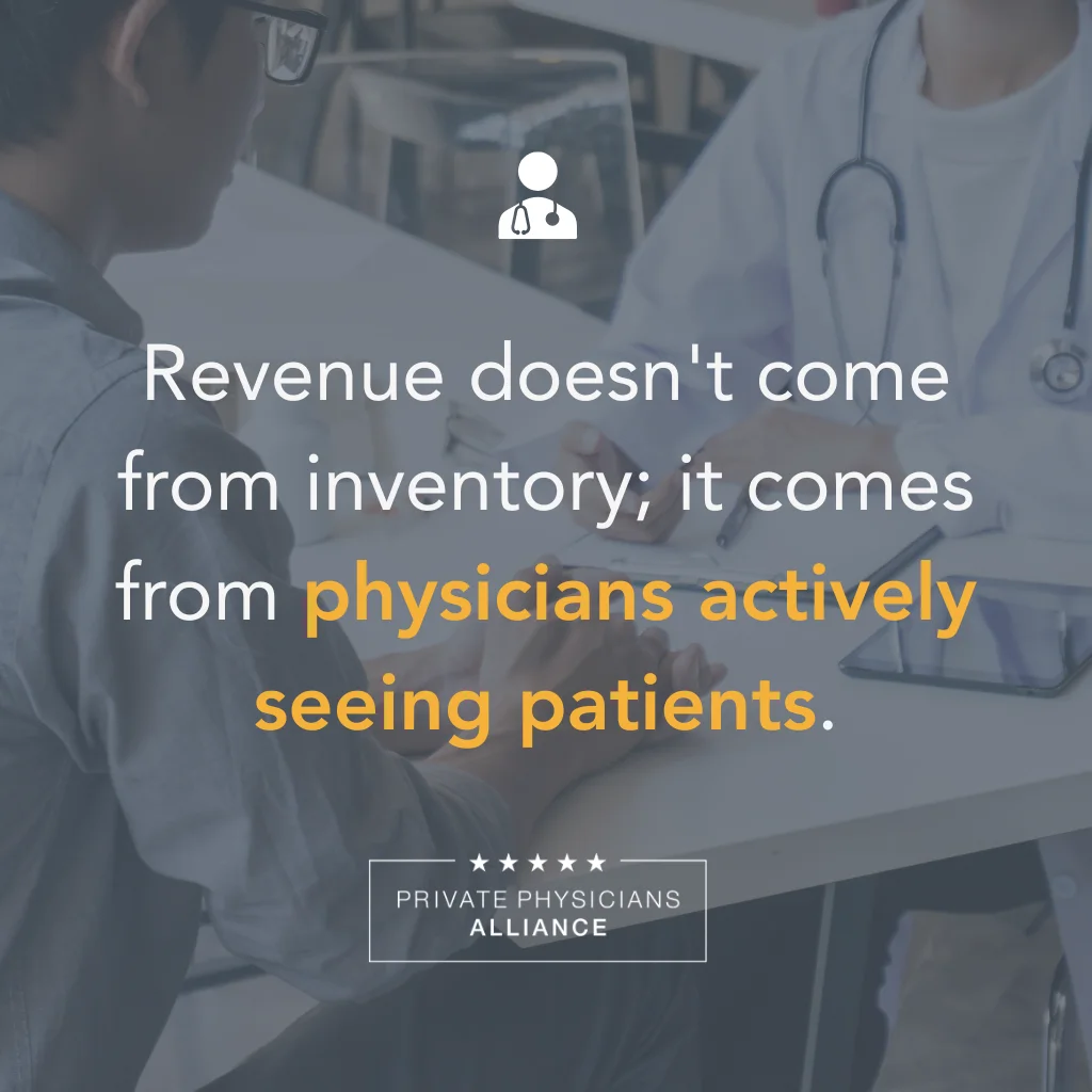Revenue doesn’t come from inventory; it comes from physicians actively seeing patients.